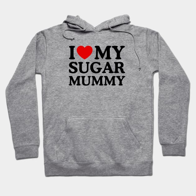 I LOVE MY SUGAR MUMMY Hoodie by WeLoveLove